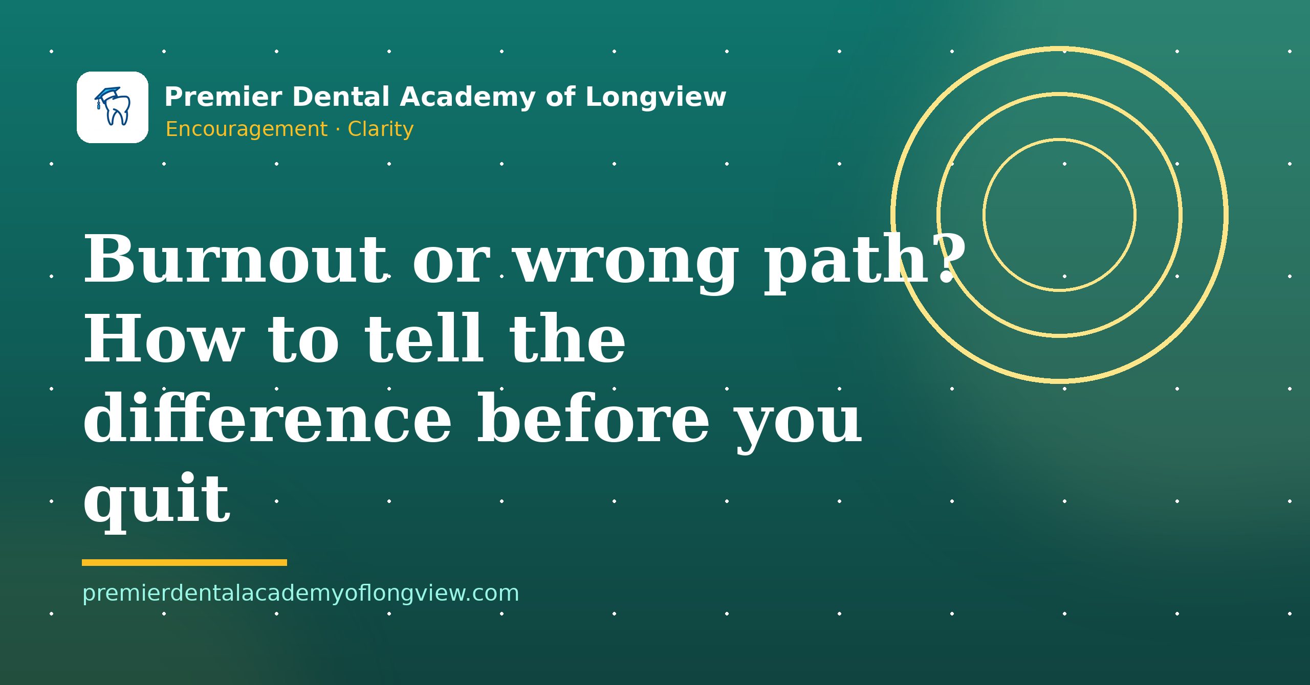 Branded illustration: Burnout or Wrong Path? How to Tell the Difference Before You Quit — Premier Dental Academy of Longview