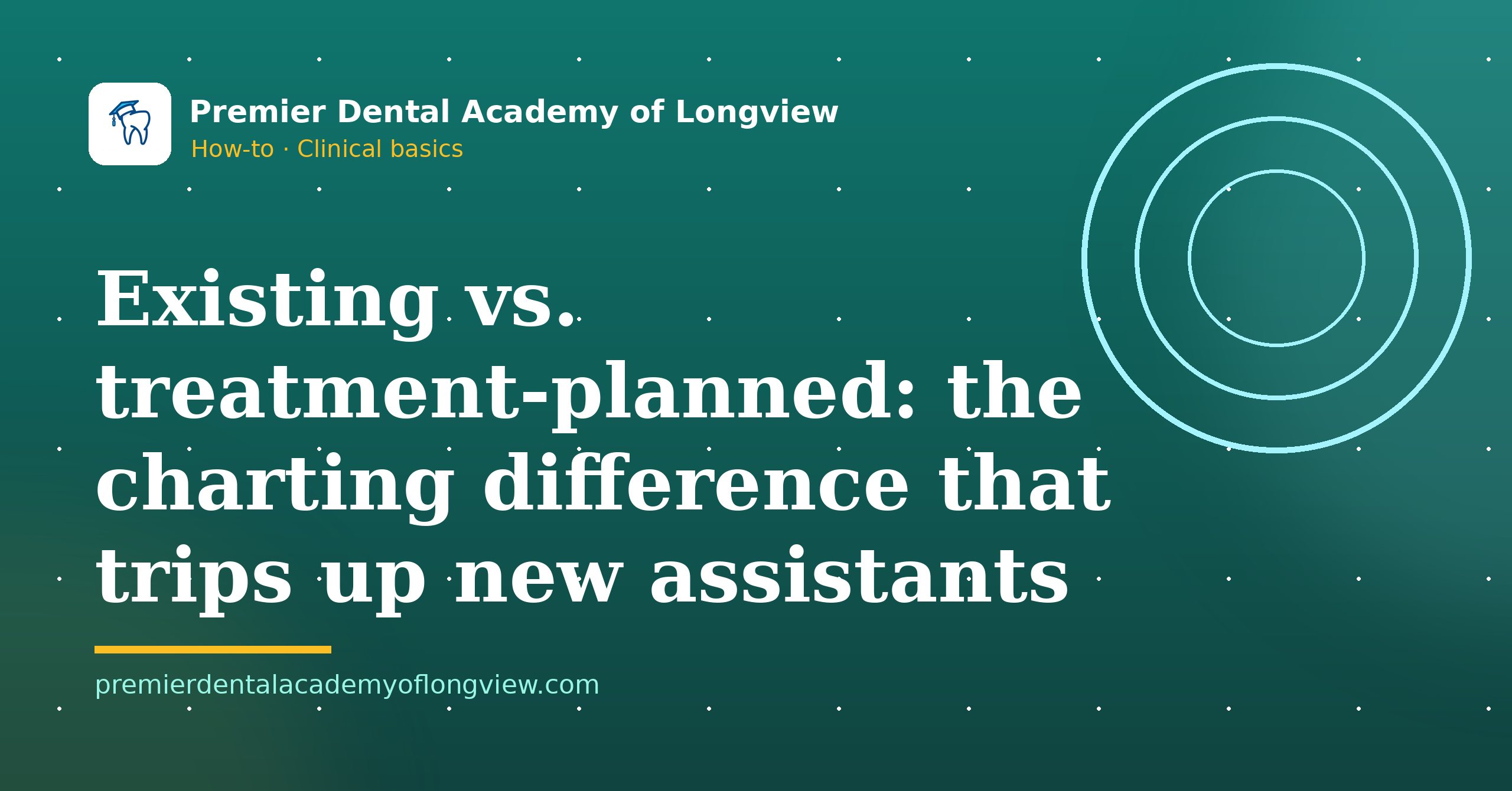 Branded illustration: Existing vs. Treatment-Planned: The Charting Difference That Trips Up New Assistants — Premier Dental Academy of Longview