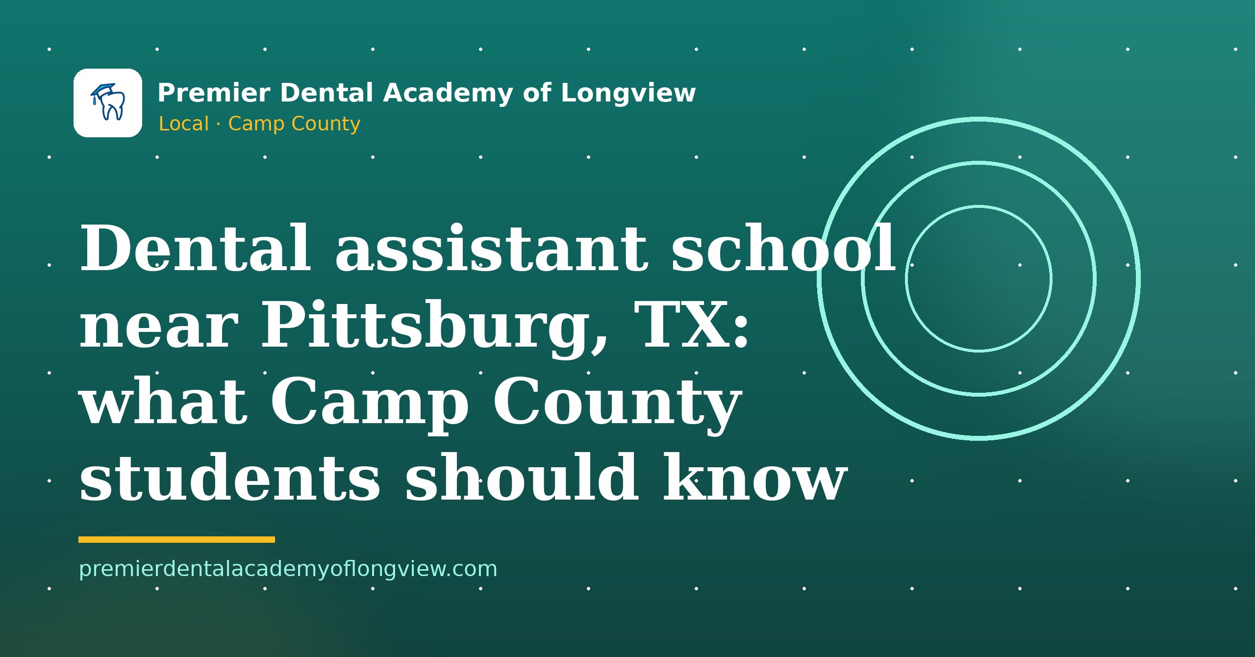 Branded illustration: Dental Assistant School Near Pittsburg, TX: What Camp County Students Should Know — Premier Dental Academy of Longview