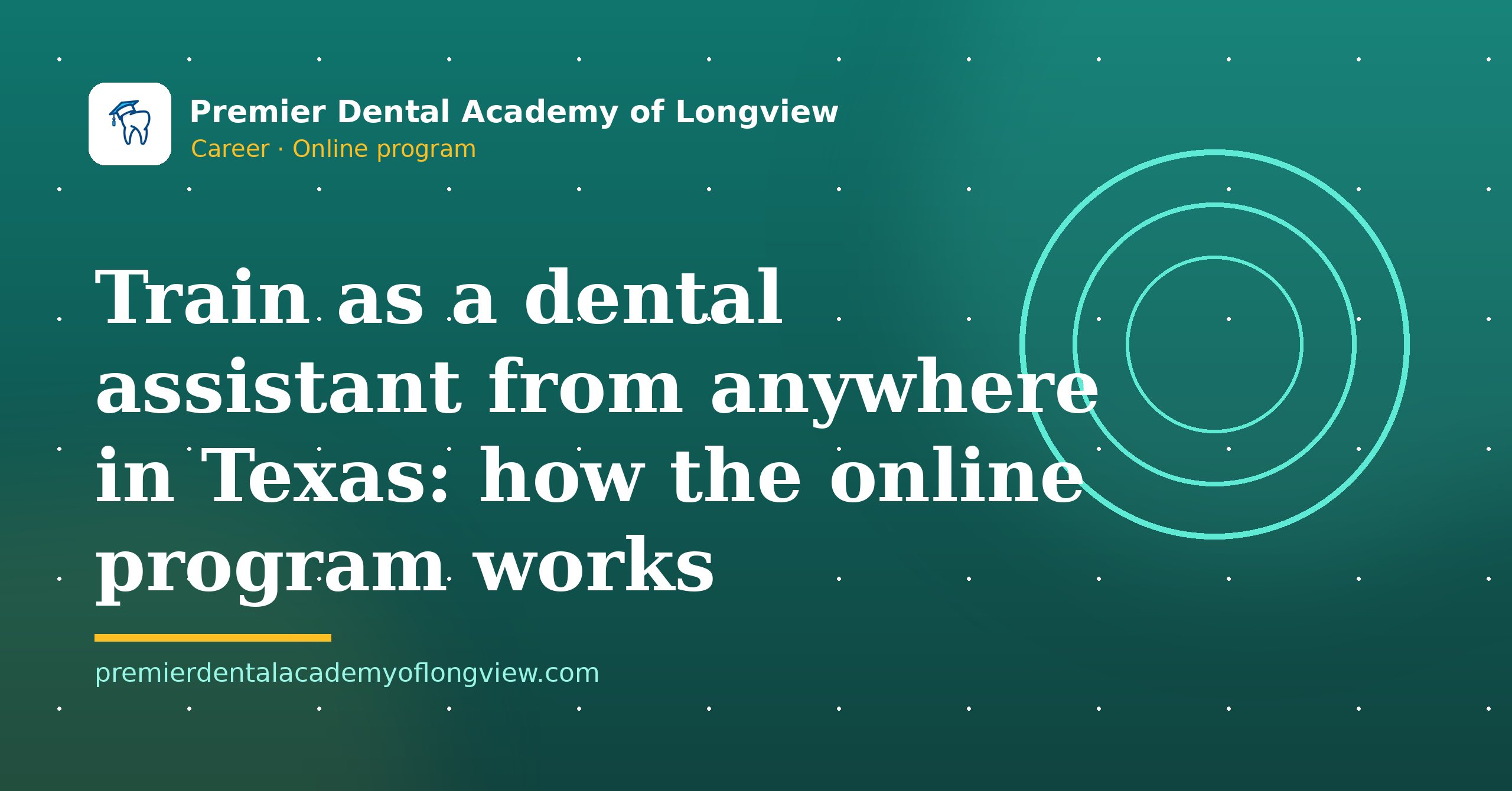Branded illustration: Train as a Dental Assistant From Anywhere in Texas: How the Online Program Works — Premier Dental Academy of Longview