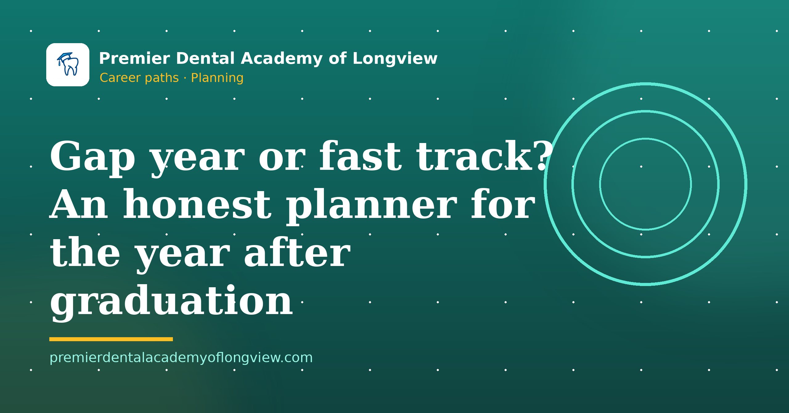 Branded illustration: Gap Year or Fast Track? An Honest Planner for the Year After Graduation — Premier Dental Academy of Longview