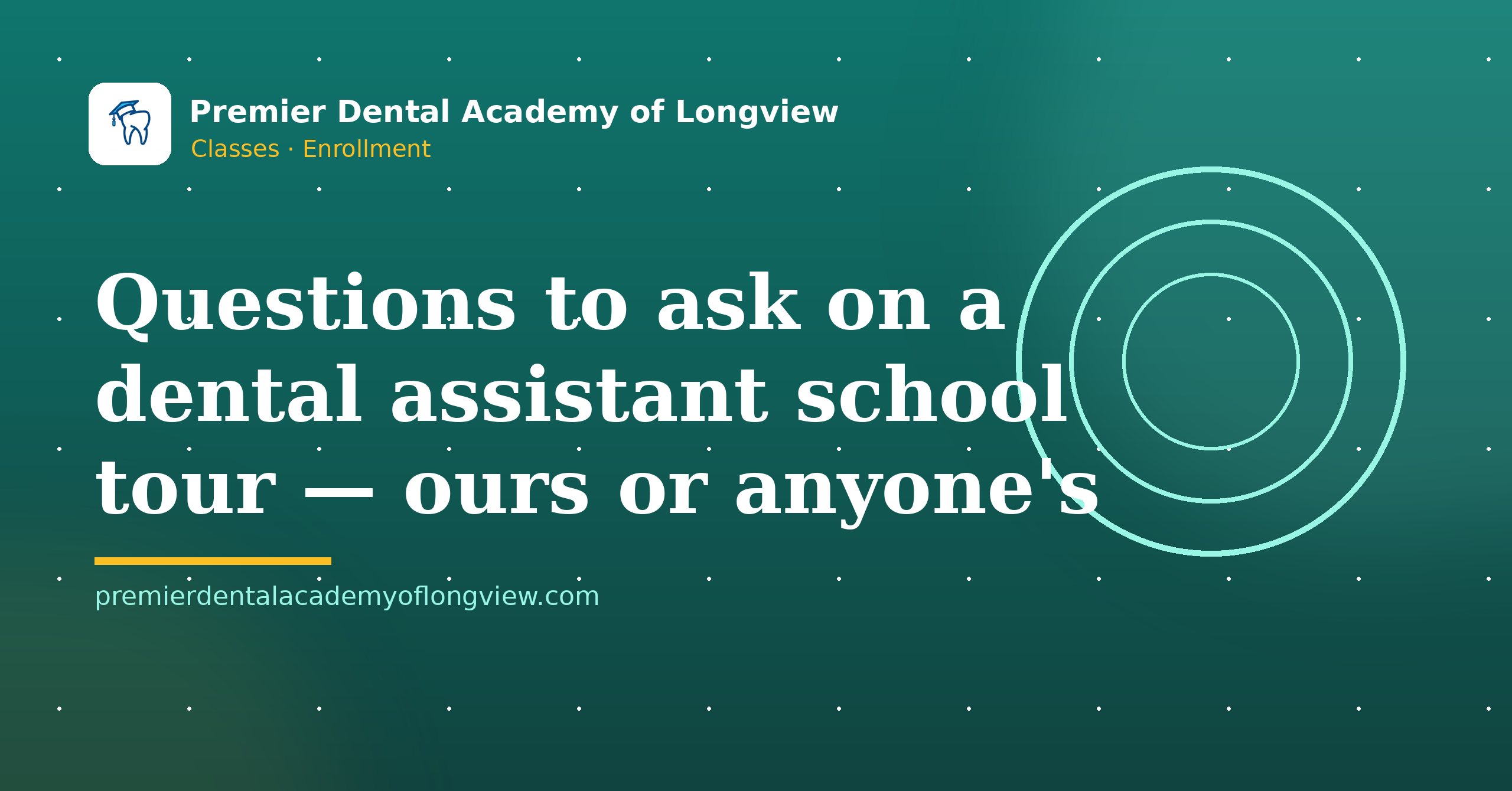 Branded illustration: Questions to Ask on a Dental Assistant School Tour (Ours or Anyone's) — Premier Dental Academy of Longview