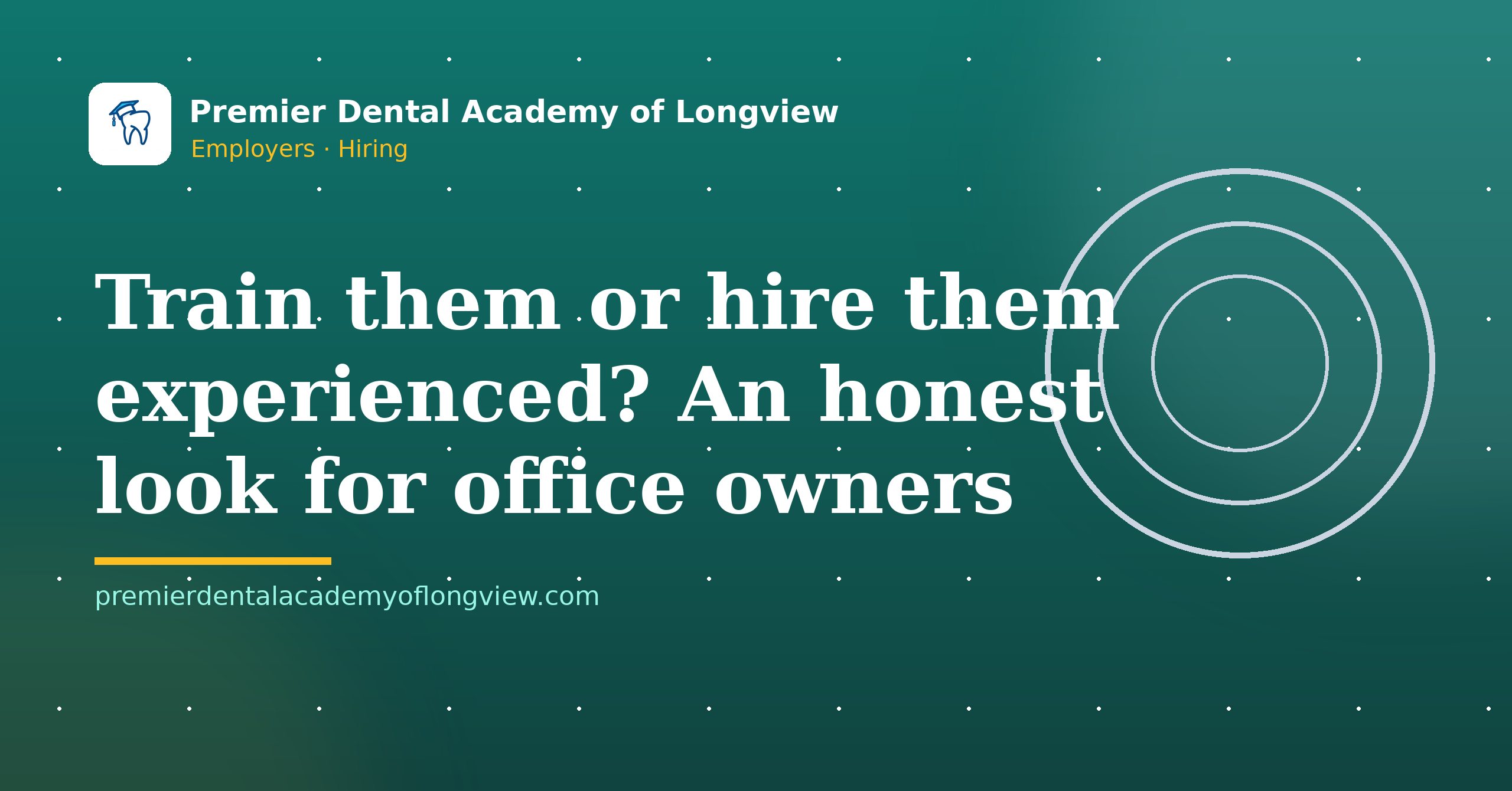 Branded illustration: Train Them or Hire Them Experienced? An Honest Look for Office Owners — Premier Dental Academy of Longview