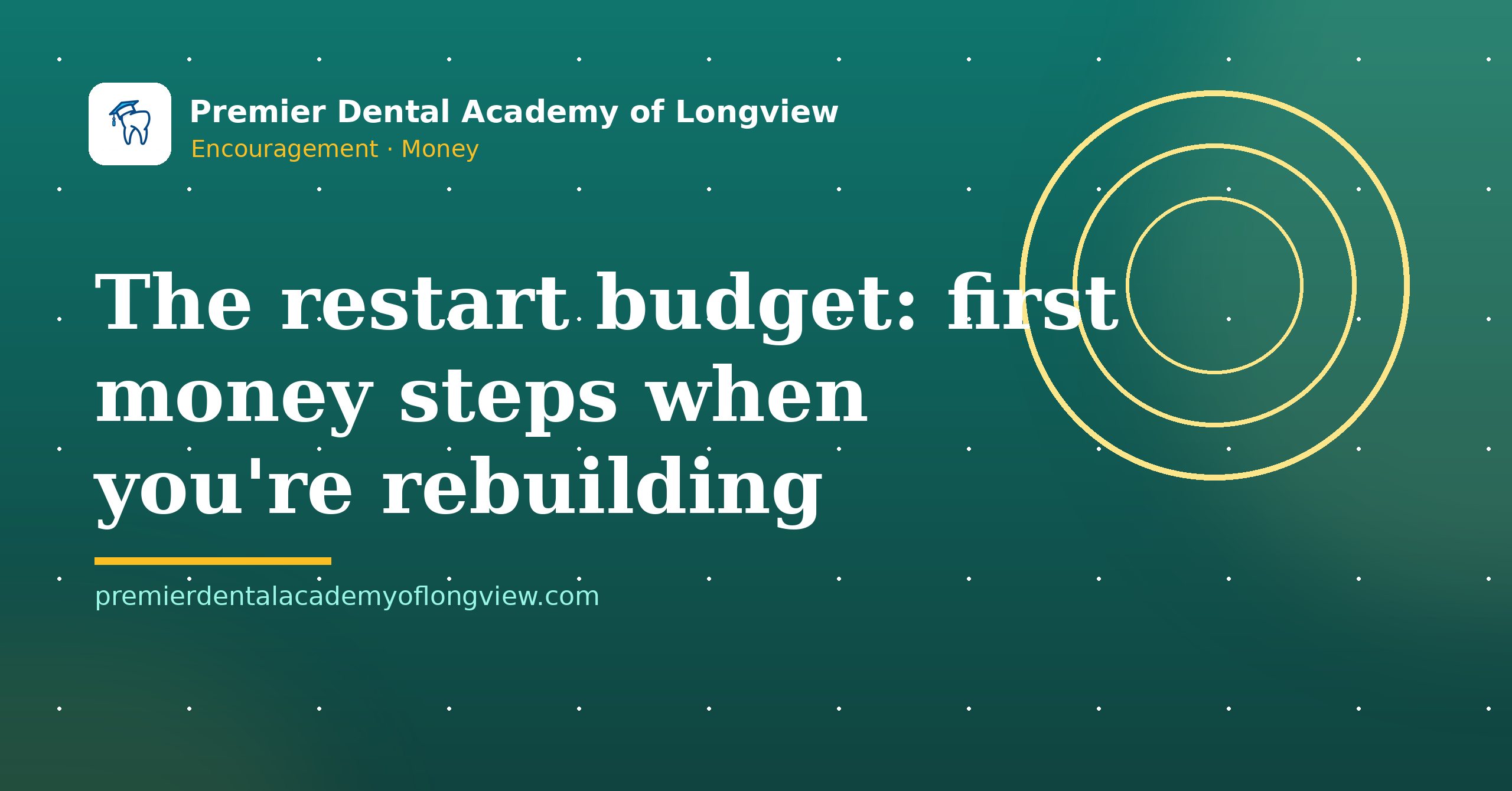 Branded illustration: The Restart Budget: First Money Steps When You're Rebuilding — Premier Dental Academy of Longview
