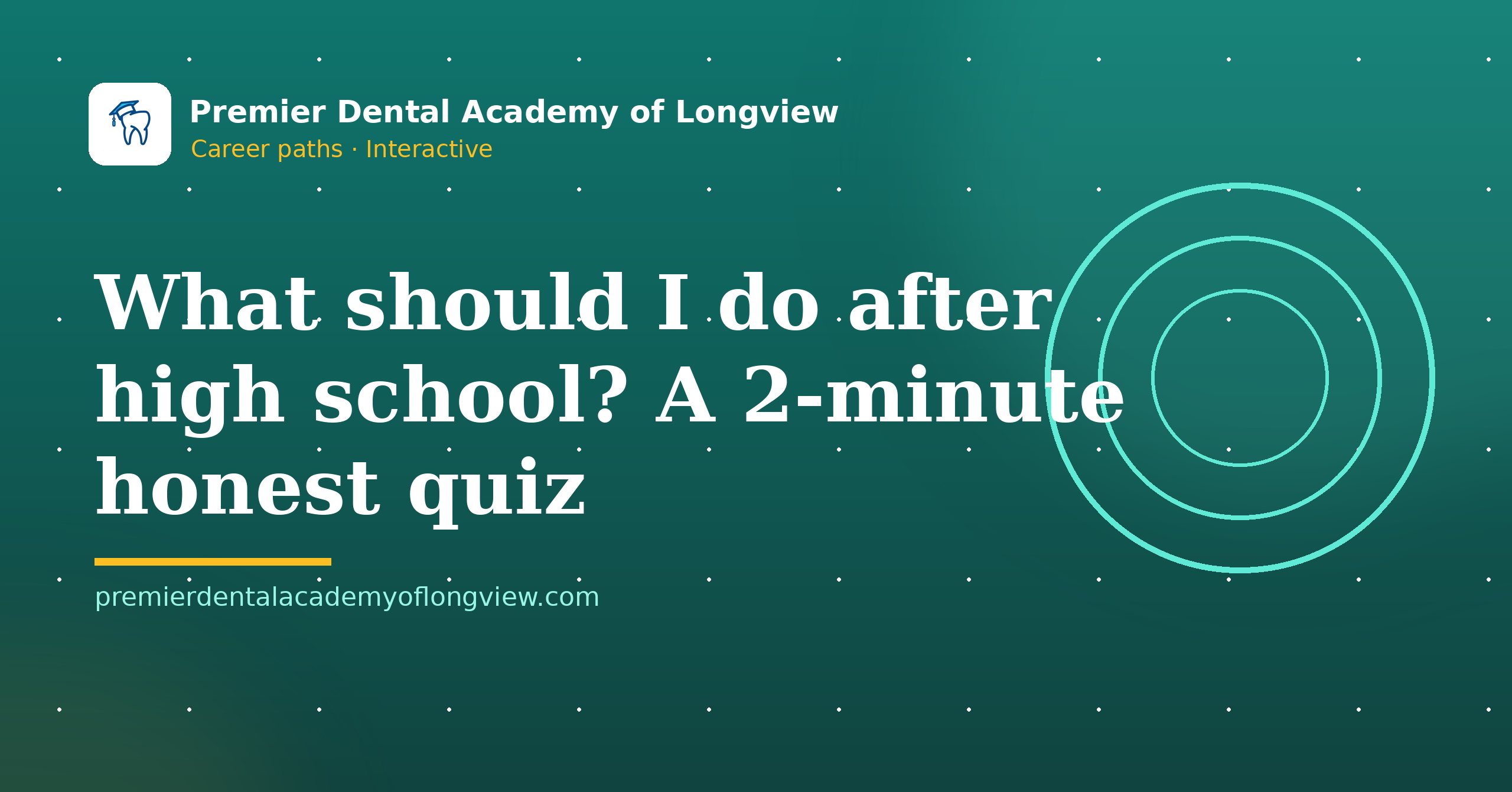 Branded illustration: What Should I Do After High School? A 2-Minute Honest Quiz — Premier Dental Academy of Longview