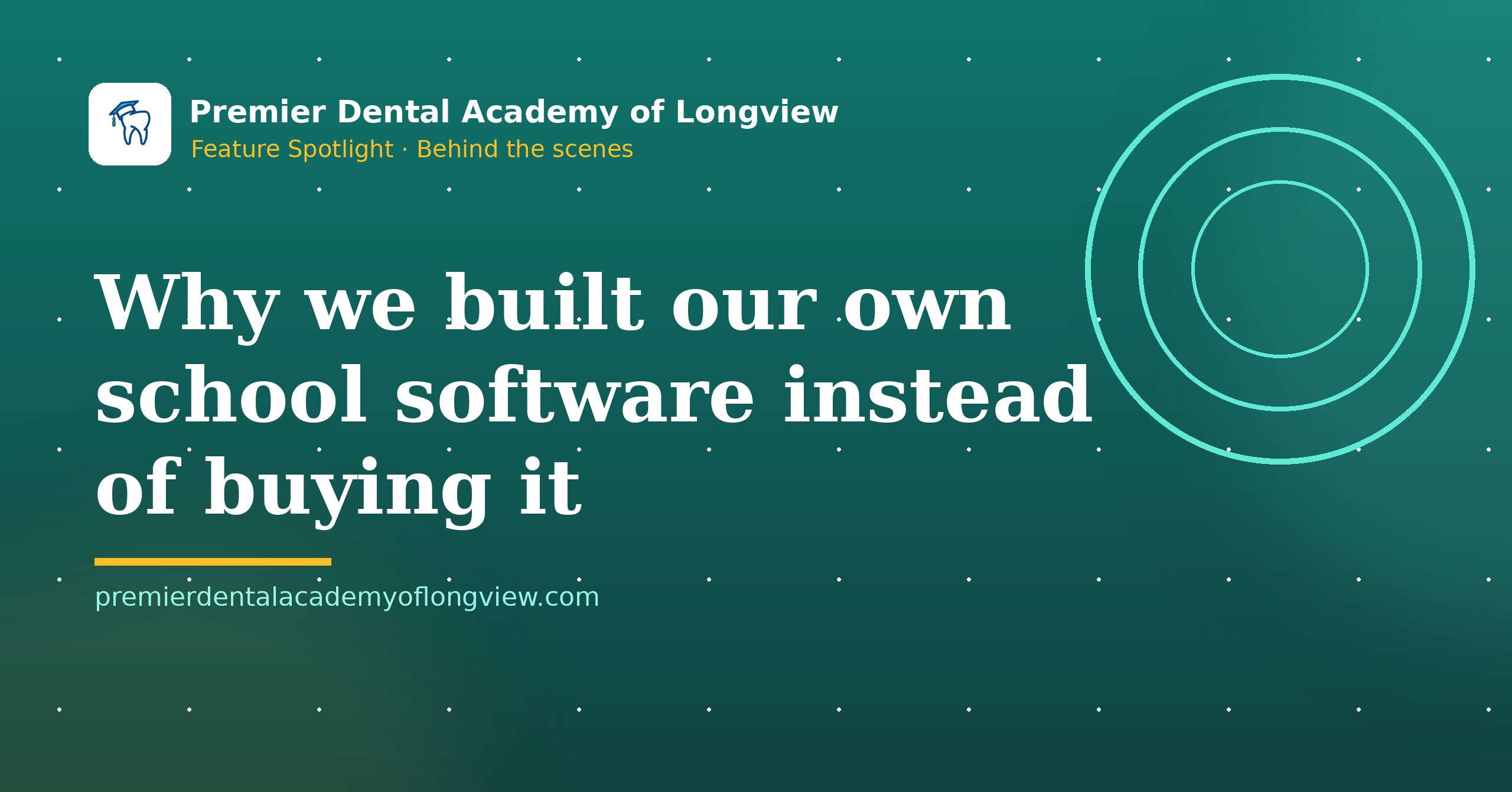 Branded illustration: Why We Built Our Own Dental School Software Instead of Buying It — Premier Dental Academy of Longview