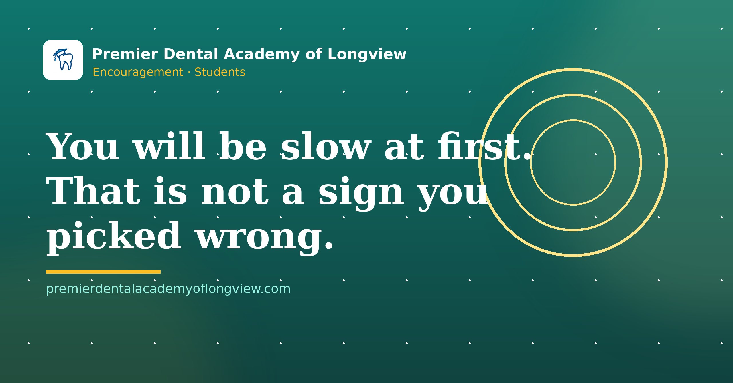 Branded illustration: You Will Be Slow at First. That Is Not a Sign You Picked Wrong. — Premier Dental Academy of Longview