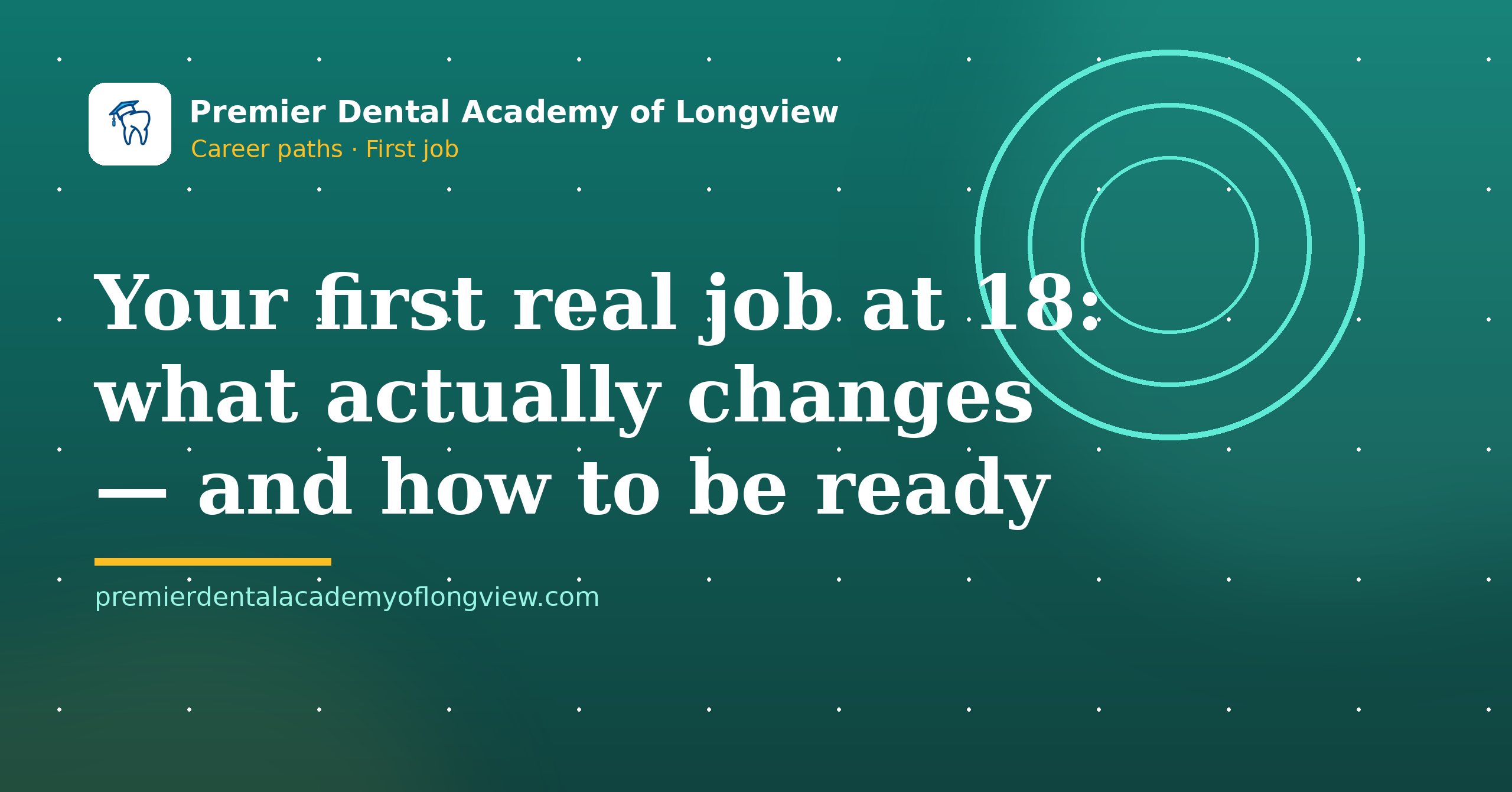 Branded illustration: Your First Real Job at 18: What Actually Changes (and How to Be Ready) — Premier Dental Academy of Longview