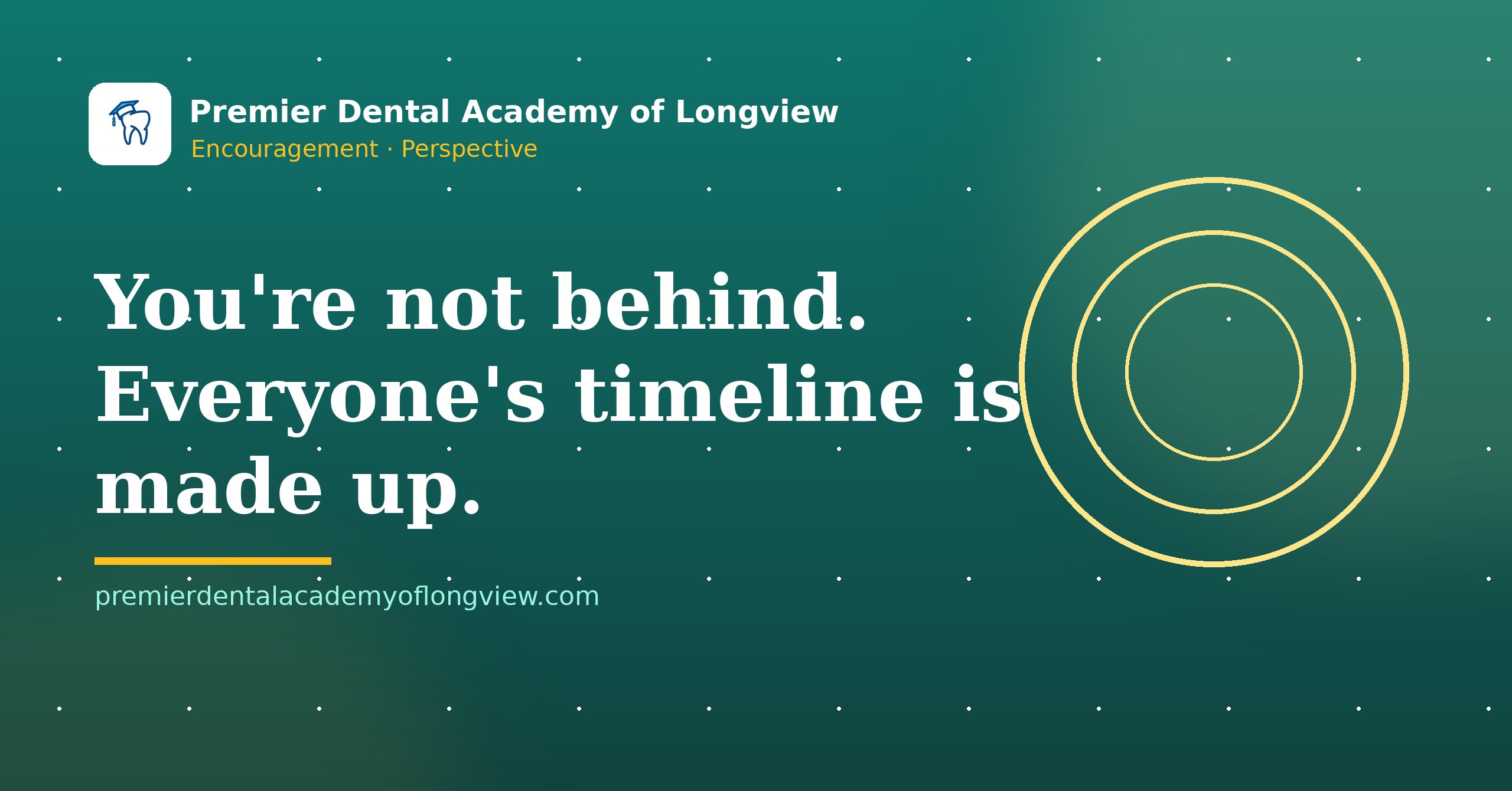 Branded illustration: You're Not Behind. Everyone's Timeline Is Made Up. — Premier Dental Academy of Longview